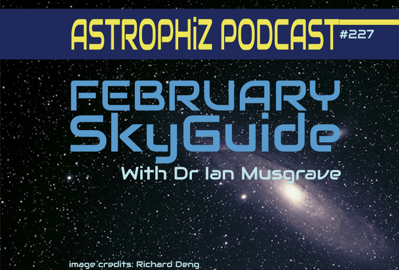 Astronomy Astrophiz ~ Dr Ian Musgrave’s February SkyGuide