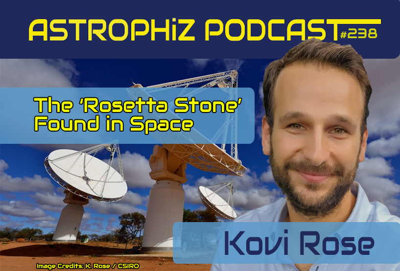 Astrophiz Episode 238: Kovi Rose – The Rosetta Stone in Space and Decoding Long Period Transients